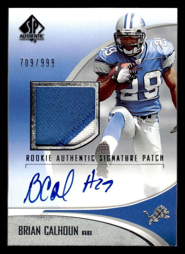 2006 SP AUTHENTIC BRIAN CALHOUN 229 RC PATCH AUTOGRAPH RPA 709/999 DETROIT LIONS